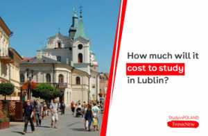 how-much-will-it-cost to-study-in-lublin-study-in-poland-thinknew